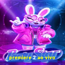 premiere 2 ao vivo